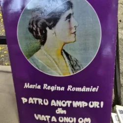 Patru anotimpuri din viata unui om - Maria Regina Romaniei