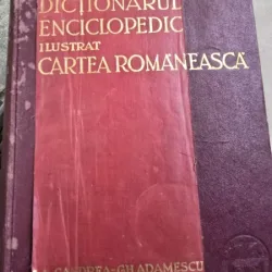 Dictionarul Enciclopedic Ilustrat - Cartea Romaneasca - Partea I si II - Aurel Candrea, Gh. Adamescu