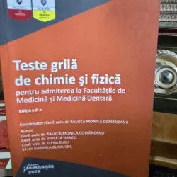 Teste grila de chimie si fizica pentru admiterea la facultatile de medicina si medicina dentara- Raluca Monica Comaneanu