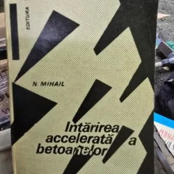 Intarirea accelerata a betoanelor - Nicolae Mihail
