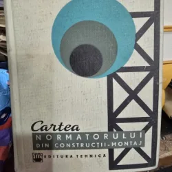Cartea Normatorului din constructii - Montaj - R. Boncut, D. Grigorovici, D. Ilie