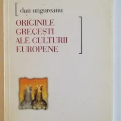 ORIGINILE GRECESTI ALE CULTURII EUROPENE de DAN UNGUREANU , 1999