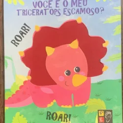 Voce e o meu tricerat ops escamoso? (Esti  triceratopsul meu cu solzi? - carte in limba portugheza)