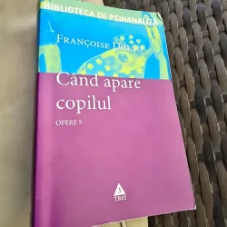 Cand apare copilul. Opere 5  - Francoise Dolto