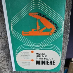 Masini, utilaje si instalatii miniere - N. Bradeanu, I. Condureche, Gh. Ciobanu, D. Chisega, S. Groza