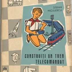 Construiti un tren telecomandat - Stefan Niculescu