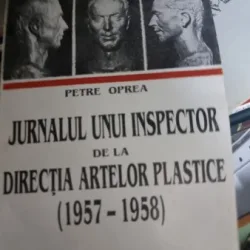 Jurnalul unui inspector de la directia artelor plastice(1957-1958) - Petre Oprea
