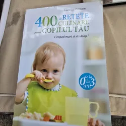 Laurentiu Cernaianu - 400 de retete culinare pentru copilul tau 0-3 ani