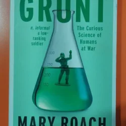 Grunt The Curious Science of Humans at War - Mary Roach