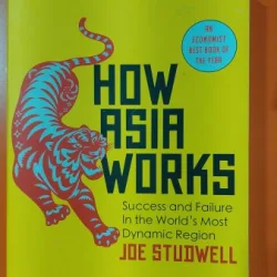 How Asia Works: Success and Failure in the World s Most Dynamic Region - Joe Studwell