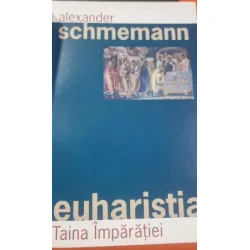 Euharistia, taina imparatiei - Alexander Schmemann