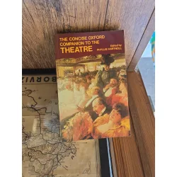 The Concise Oxford Companion to the Theatre - Phyllis Hartnoll