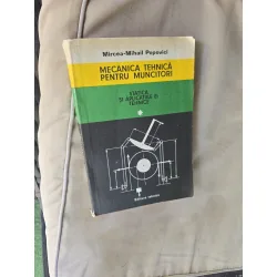 Mecanica tehnică pentru muncitori - Mircea Mihail Popovici vol.I