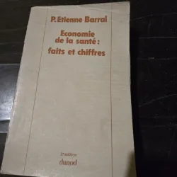 Economie de la sante: faits et chiffres - P. Etienne Barral