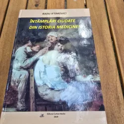 Intamplari ciudate din istoria medicinei - Radu Iftimovici
