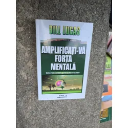 Amplificati-vă forța mentală - Bill Lucas