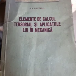 ELEMENTE DE CALCUL TENSORIAL SI APLICATIILE LUI IN MECANICA-N.A. KILCEVSKI
