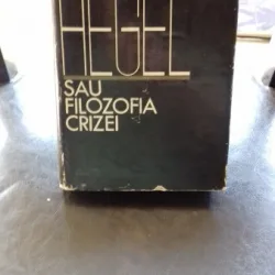 HEGEL SAU FILOZOFIA CRIZEI - C.I. GULIAN