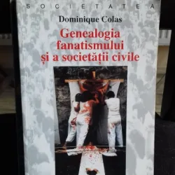 GENEALOGIA  FANATISMULUI SI A SOCIETATII CIVILE - DOMINIQUE COLAS