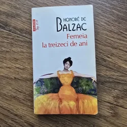 FEMEIA LA TREIZECI DE ANI , HONORE DE BALZAC