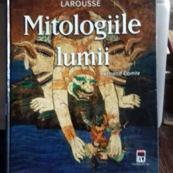 LAROUSSE. MITOLOGIILE LUMII - FERNAND COMTE