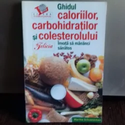 GHIDUL CALORIILOR, CARBOHIDRATILOR SI COLESTEROLULUI - MARTHA SCHUENEMAN