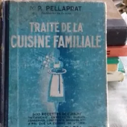 TRAITE DE LA CUISINE FAMILIALE - H. P. PELLAPRAT  (TRATAT DE BUCATARIE FAMILIALA)