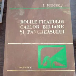 Bolile ficatului cailor biliare si pancreasului - Buligescu Vol. I