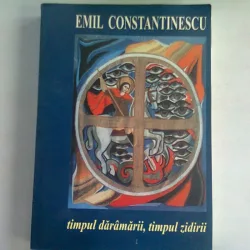 TIMPUL DARAMARII, TIMPUL ZIDIRII - EMIL CONSTANTINESCU