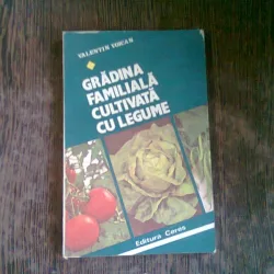 GRADINA FAMILIALA CULTIVATA CU LEGUME - VALENTIN VOICAN