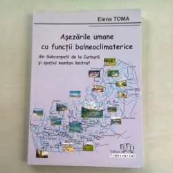 ASEZARILE UMANE CU FUNCTII BALNEOCLIMATERICE SI SUBCARPATII DE LA CURBURA SI SPATIUL MONTAN LIMITROF - ELENA TOMA