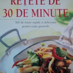 Retete de 30 de minute - 300 de retete rapide si delicioase pentru toate gusturile,  Reader s Digest