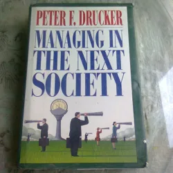 MANAGING IN THE NEXT SOCIETY - PETER F. DRUCKER  (CARTE IN LIMBA ENGLEZA)
