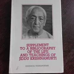 SUPPLEMENT TO A BIBLIOGRAPHY OF THE LIFE AND TEACHINGS OF JIDDU KRISHNAMURTI - SUSUNAGA WEERAPERUMA  (CARTE IN LIMBA ENGLEZA)