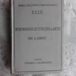 MORPHOLOGIE HISTORIQUE DU LATIN - A. ERNOUT  (CARTE IN LIMBA FRANCEZA)