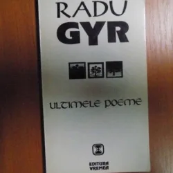 ULTIMELE POEME DE RADU GYR ,