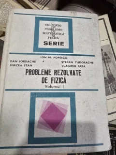 Ion M. Popescu - Probleme rezolvate de fizica (volumul 1)