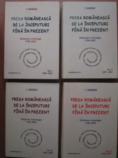 Presa romaneasca de la inceputuri pana in prezent. Dictionar cronologic (4 volume) - I. Hangiu