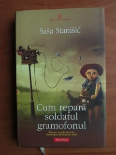 Sasa Stanisic - Cum repara soldatul gramofonul