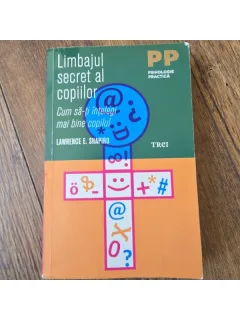 Lawrence E. Shapiro - Limbajul secret al copiilor. Cum sa-ti intelegi mai bine copilul
