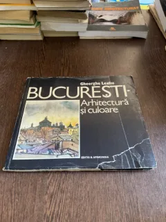 Gheorghe Leahu - Bucuresti, arhitectura si culoare
