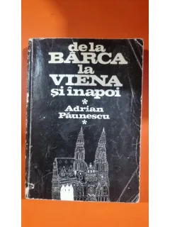 Adrian Paunescu - De la Barca la Viena si inapoi