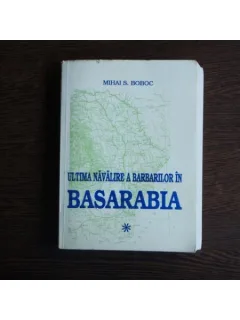 Ultima navalire a barbarilor in Basarabia , Mihai S. Boboc