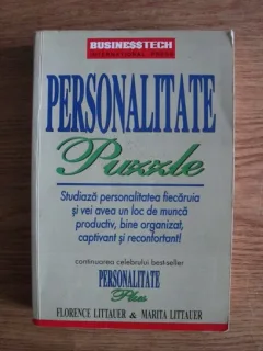 Florence Littauer - Personalitate Puzzle. Studiaza personalitatea fiecaruia si vei avea un loc de munca productiv, bine organizat, captivant si reconfortant