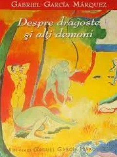 Despre dragoste si alti demoni - Garcia Marquez