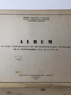Ministerul Agriculturii si Silviculturii - Album cu Fise Tehnologice de Reconditionarea Pieselor de la Cultivatoarele C.P.U.-4,2 si C.U.T.-21