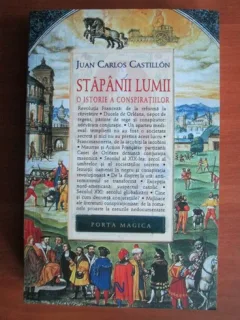 Juan Carlos Castillon - Stapanii lumii. O istorie a conspiratiilor