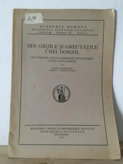 Academia Romana - Memoriile Sectiunii Istorice Seria III Tomul XII Mem, 17 - Alex Lapedatu - Din Grijile si Greutatile unei Domnii. Opt Scrisori ale lui Gheorghe Stefan-Voda Catra Ioan Kemeny