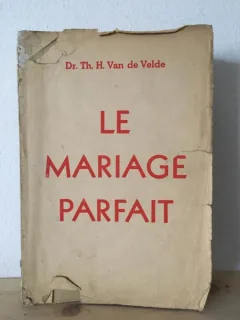 Th. H. Van de Velde - Le Mariage Parfait. Etude sur sa Physiologie et sa Technique