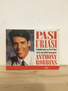 Anthony Robbins - Pasi Uriasi. Schimbari mici cu efecte mari. 365 de idei pentru autocontrol